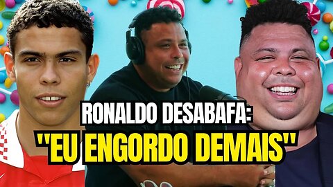 Ronaldo Desabafa: "EU ENGORDO DEMAIS!"