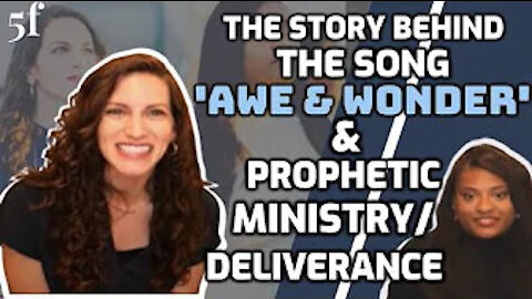 The Story behind the song 'Awe & Wonder' & Prophetic Ministry/Deliverance