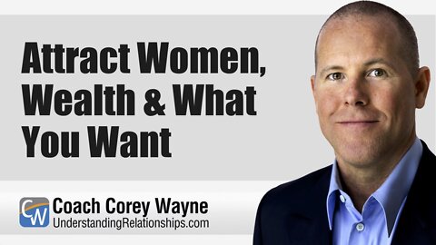 Attract Women, Wealth & What You Want