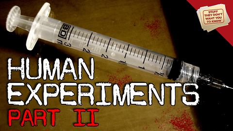 Stuff They Don't Want You to Know: Human Experimentation: Part 2