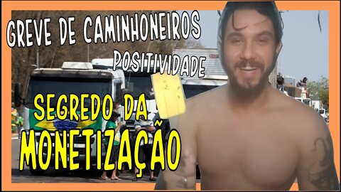 SEGREDO DA MONETIZAÇÃO | GREVE CAMINHONEIROS | POSITIVIDADE [VLOG #3]