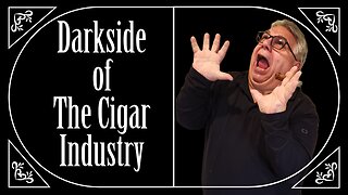 Darkside of the Cigar Industry