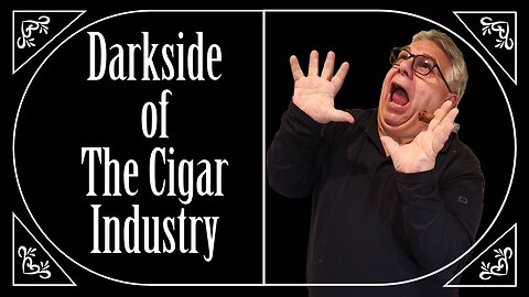 Darkside of the Cigar Industry