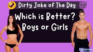 Is Boys or Girls Better? | Dirty Joke | Adult Joke | Funny Joke