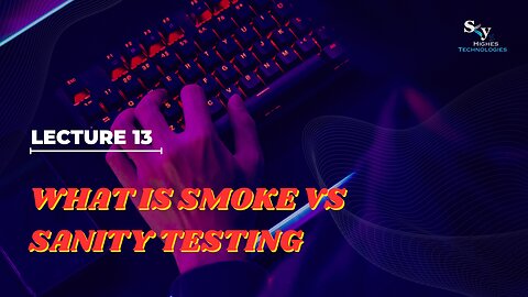 13 What is Smoke Vs Sanity Testing | Skyhighes | Software Testing