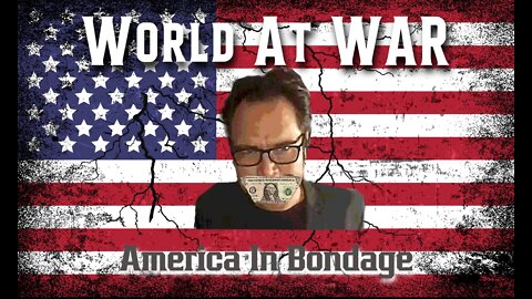 World At WAR with Dean Ryan 'America In Bondage'