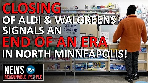 Walgreens & Aldi Say Farewell: North Minneapolis Residents Struggle as Stores Shut Down