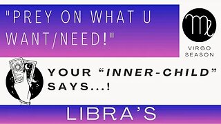 ♎ LIBRA | "Prey On What U Want & Need!" | Your Inner-Child is Saying... | Virgo Season | Tarot
