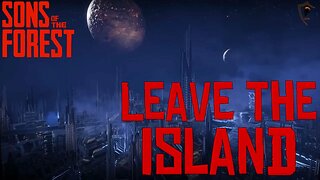 Sons of the Forest Ending - Leave the Island For Good