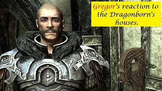 Gregor's Reaction to the Dragonborn's houses