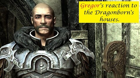 Gregor's Reaction to the Dragonborn's houses