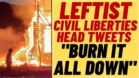 "BURN IT ALL DOWN" Tweet From BC Civil Liberties Head Harsha Walia -Leftist Lunacy