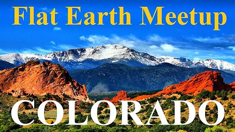 [archive] Flat Earth Meetup Colorado - May 23 - 2017 ✅