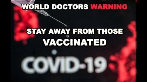 World Doctors Warning: Stay Away From The Vaxxed!
