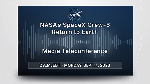 NASA’s SpaceX Crew-6 Return to Earth (Official NASA Briefing) - Sept. 4, 2023