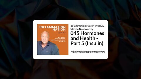Inflammation Nation with Dr. Steven Noseworthy - 045 Hormones and Health - Part 5 (Insulin)