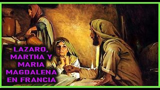 LAZARO, MARTHA Y MAGDALENA EN FRANCIA - CAPITULO 286- VIDA DE LOS APOSTOLES, LOS MARTIRES Y LOS SAN