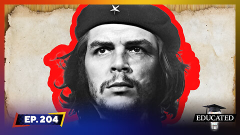 University Praises Mass Murderer Che Guevara Ep. 204 | Educated