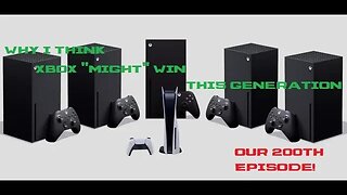 Why I think Xbox "Might" win this generation (Our 200th Episode)