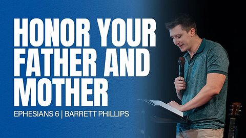 Honor Your Father and Mother | Ephesians 6 | Barrett Phillips