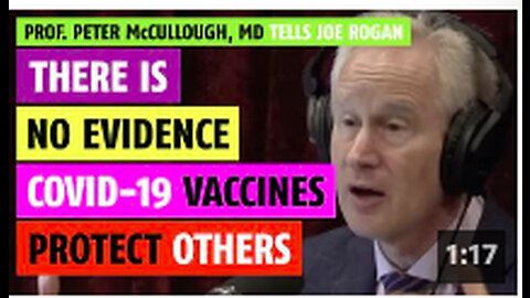 There is no evidence the vaccines protect others, Prof. Peter McCullough, MD tells Joe Rogan