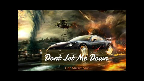 Don't Let Me Down....#carmusic #Mix 2022