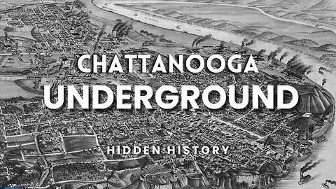 The Concealed History of The Chattanooga Tennessee Underground