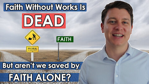 Faith without works is DEAD | But aren't we saved by FAITH ALONE? 🤔