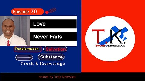 Love Never Fails | Truth & Knowledge | Trey Knowles