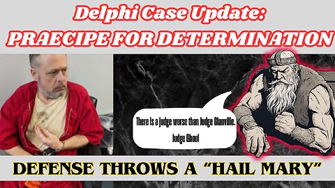 Delphi Update - Defense throws a "Hail Mary" (A Judge worse then Glanville)