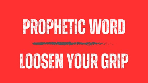 Prophetic Dream/Word Loosen Your Grip