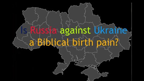 Is Russia against Ukraine a Biblical birth pain?