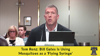 Tom Renz: Bill Gates Is Using Mosquitoes as a 'Flying Syringe'