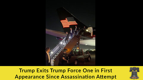 Trump Exits Trump Force One in First Appearance Since Assassination Attempt