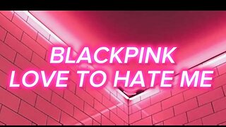 BLACKPINK: LOVE TO HATE ME EASY LYRICS