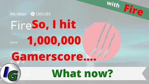 So, I hit 1,000,000 Gamerscore.... What Now? Easy Gamerscore games... Goals... ...with Fire on Xbox