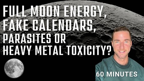Full moon energy, fake calendars, parasites or heavy metal toxicity?