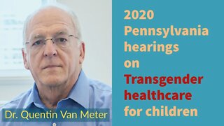 2020 Penn Hearings on Adolescent Transgender Care - Dr. Quentin Van Meter Panel Discussion Comments