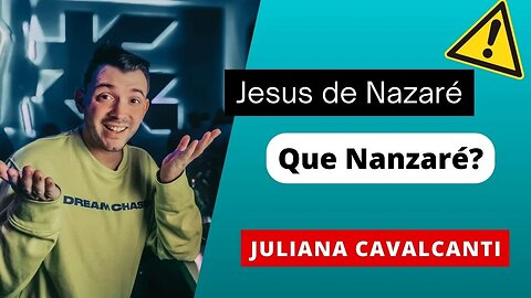 Jesus de Nazaré! Que Nazaré Juliana Cavalcanti? Coisas dos chevitareseanos