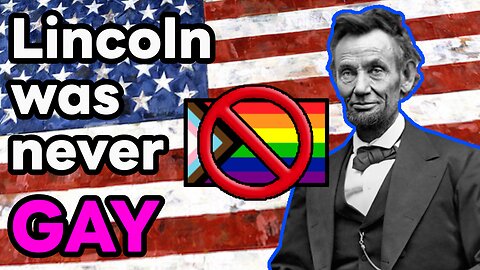 Abraham Lincoln Was NEVER Gay