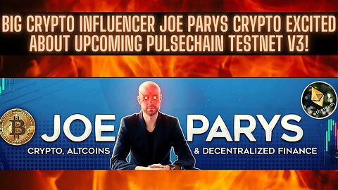 BIG Crypto Influencer Joe Parys Crypto Excited About Upcoming Pulsechain Testnet V3!