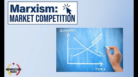 Why Market Competition is the ROOT of Many Evils- Marxist Theory