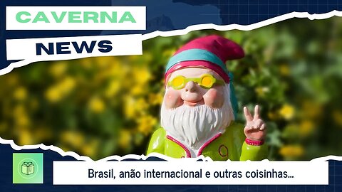 Brasil, anão internacional e outras coisinhas.