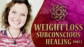 Weight Loss Energy Healing Subconscious Mind (PART 2)