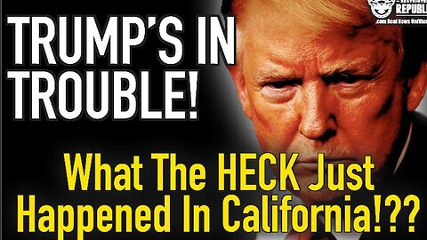 What The Heck Just Happened In California? Trump’s in Trouble!