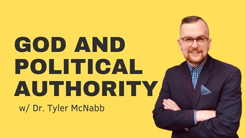 God and Political Authority w/ Dr. Tyler McNabb
