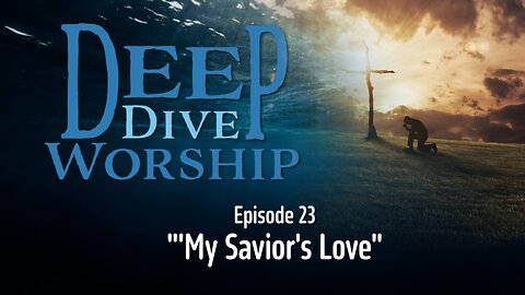 Episode 23: My Savior's Love