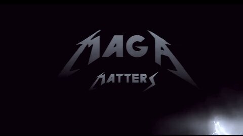 MAGA Matters [Remake of Metallica’s: Nothing Else Matters’]