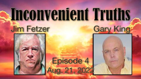 Inconvenient Truths Episode 4, with Jim Fetzer and Gary King