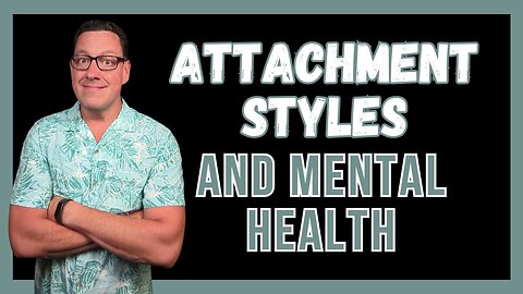 How Attachment Styles Impact Your Relationships and Mental Health